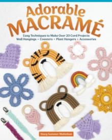 Adorable Macrame : Easy Techniques to Make Over 20 Cord ProjectsWall Hangings, Coasters, Plant Hangers, Accessories