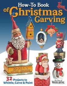 How-To Book of Christmas Carving : 32 Projects to Whittle, Carve & Paint