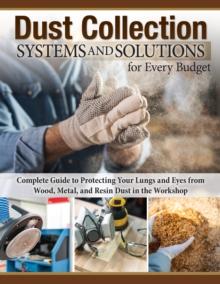 Dust Collection Systems and Solutions for Every Budget : Complete Guide to Protecting Your Lungs and Eyes