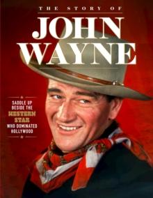 Story of John Wayne : The Ultimate Collector's Guide