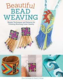 Beautiful Bead Weaving : Simple Techniques and Patterns for Creating Stunning Loom Jewelry