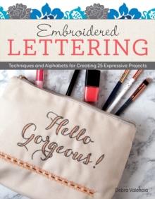 Embroidered Lettering : Techniques and Alphabets for Creating 25 Expressive Projects