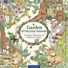 Garden of Fairytale Animals : A Curious Collection of Creatures to Color