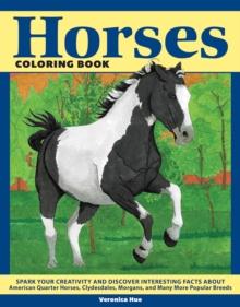 Horses Coloring Book : Spark Your Creativity and Discover Interesting Facts About American Quarter Horses, Clydesdales, Morgans, and Many More Popular Breeds