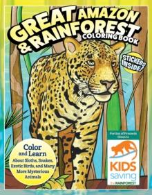 Great Amazon & Rainforest Coloring Book : Color and Learn About Sloths, Snakes, Exotic Birds and Many More Mysterious Animals