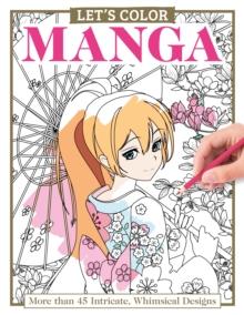 Let's Color Manga : More than 45 Intricate, Whimsical Designs