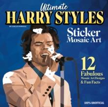 Ultimate Harry Styles Sticker Mosaic Art Book : 12 Amazing Mosaic Art Designs & Fun Facts