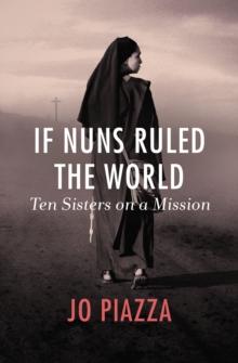 If Nuns Ruled the World : Ten Sisters on a Mission