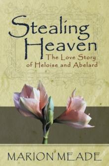 Stealing Heaven : The Love Story of Heloise and Abelard