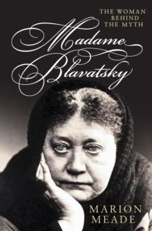 Madame Blavatsky : The Woman Behind the Myth