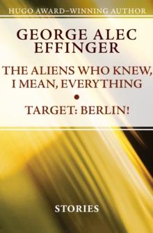 The Aliens Who Knew, I Mean, Everything and Target: Berlin! : Stories