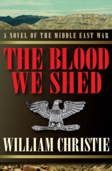 The Blood We Shed : A Novel of the Middle East War