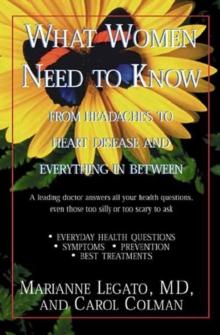 What Women Need to Know : From Headaches to Heart Disease and Everything in Between