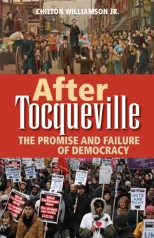 After Tocqueville : The Promise and Failure of Democracy