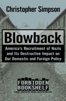 Blowback : America's Recruitment of Nazis and Its Destructive Impact on Our Domestic and Foreign Policy