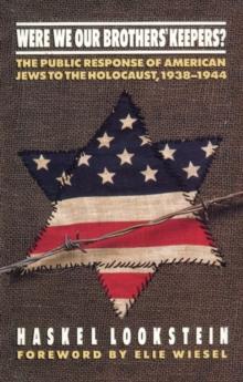 Were We Our Brothers' Keepers? : The Public Response of American Jews to the Holocaust, 1938-1944