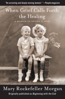 When Grief Calls Forth the Healing : A Memoir of Losing a Twin