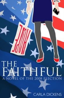 The Faithful : A Novel of the 2008 Campaign