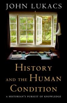 History and the Human Condition : A Historian's Pursuit of Knowledge