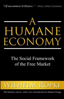 A Humane Economy : The Social Framework of the Free Market