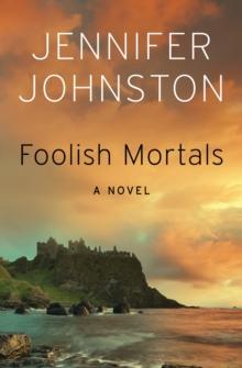 Foolish Mortals : A Novel