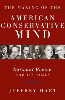 The Making of the American Conservative Mind : National Review and Its Times