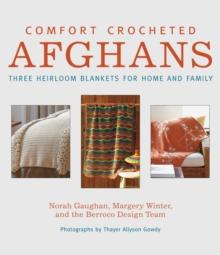 Comfort Crocheted Afghans : Three Heirloom Blankets for Home and Family