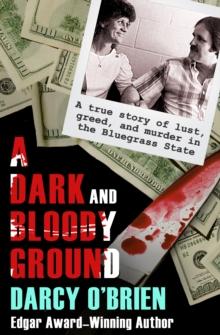 A Dark and Bloody Ground : A True Story of Lust, Greed, and Murder in the Bluegrass State