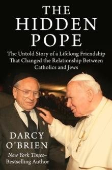 The Hidden Pope : The Untold Story of a Lifelong Friendship That Changed the Relationship Between Catholics and Jews