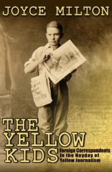 The Yellow Kids : Foreign Correspondents in the Heyday of Yellow Journalism