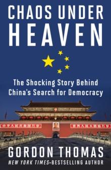 Chaos Under Heaven : The Shocking Story Behind China's Search for Democracy