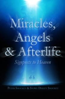 Miracles, Angels & Afterlife : Signposts to Heaven