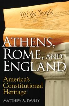 Athens, Rome, and England : America's Constitutional Heritage