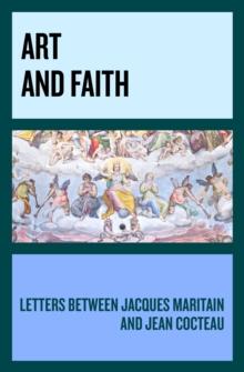 Art and Faith : Letters between Jacques Maritain and Jean Cocteau