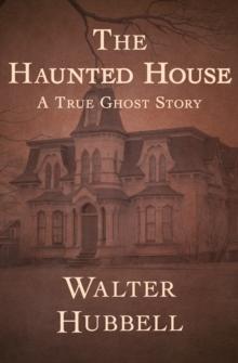 The Haunted House : A True Ghost Story