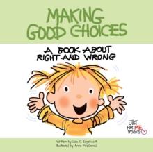 Making Good Choices : A Book about Right and Wrong