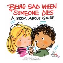 Being Sad When Someone Dies : A Book about Grief