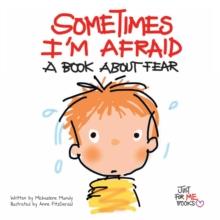 Sometimes I'm Afraid : A Book about Fear