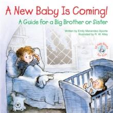 A New Baby Is Coming! : A Guide for a Big Brother or Sister