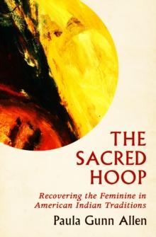 The Sacred Hoop : Recovering the Feminine in American Indian Traditions