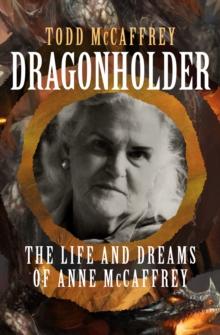 Dragonholder : The Life and Dreams of Anne McCaffrey