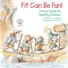 Fit Can Be Fun! : A Kid's Guide to Healthy Choices