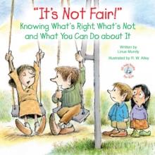 "It's Not Fair!" : Knowing What's Right, What's Not, and What You Can Do about It