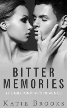 Bitter Memories: The Billionaire's Revenge