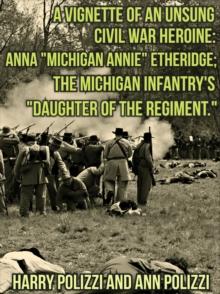 Vignette Of An Unsung Civil War Heroine: Anna "Michigan Annie" Etheridge; The Michigan Infantry's "Daughter Of The Regiment