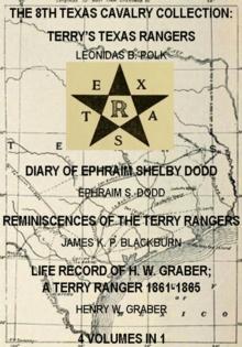 8th Texas Cavalry Collection: Terry's Texas Rangers, The Diary Of Ephraim Shelby Dodd, Reminiscences Of The Terry Rangers, Life Record Of H. W. Graber; A Terry Ranger 1861-1865 (4 Volumes In 1)