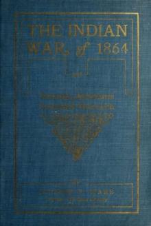 Indian War of 1864; Being A Fragment Of The Early History Of Kansas, Nebraska, Colorado And Wyoming