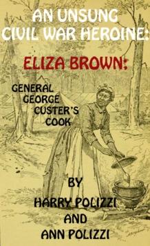 Unsung Civil War Heroine: Eliza Brown; General George A. Custer's Cook