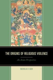 The Origins of Religious Violence : An Asian Perspective