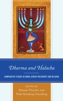 Dharma and Halacha : Comparative Studies in Hindu-Jewish Philosophy and Religion